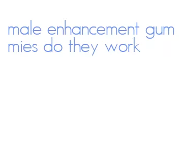 male enhancement gummies do they work