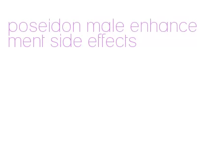 poseidon male enhancement side effects