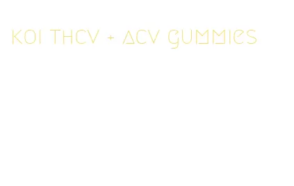 koi thcv + acv gummies