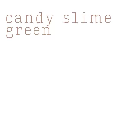 candy slime green