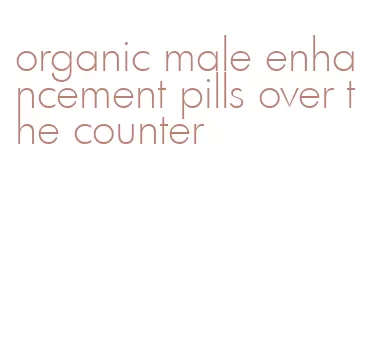 organic male enhancement pills over the counter