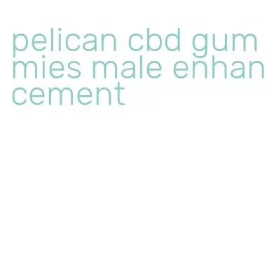 pelican cbd gummies male enhancement