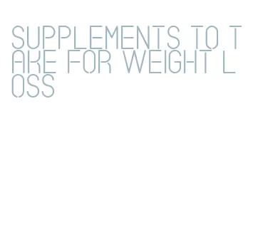 supplements to take for weight loss