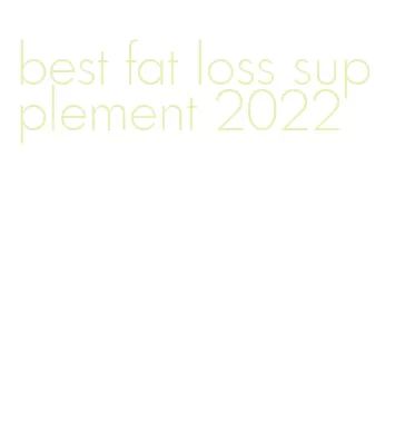 best fat loss supplement 2022