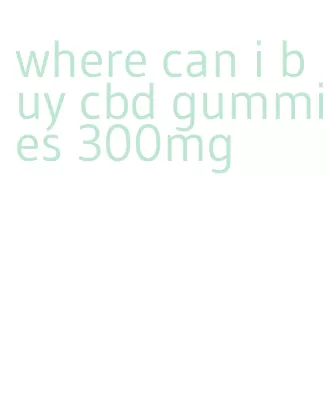 where can i buy cbd gummies 300mg