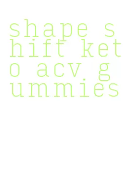 shape shift keto acv gummies