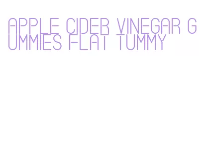 apple cider vinegar gummies flat tummy