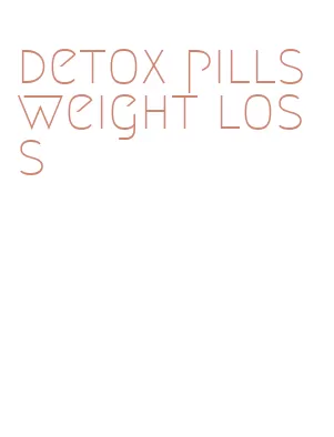 detox pills weight loss