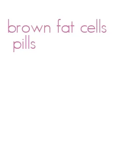 brown fat cells pills