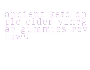 ancient keto apple cider vinegar gummies reviews