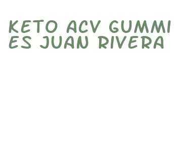 keto acv gummies juan rivera