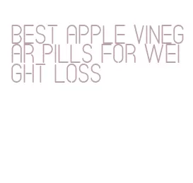 best apple vinegar pills for weight loss