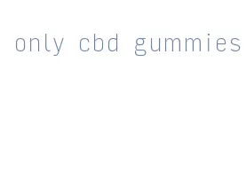 only cbd gummies