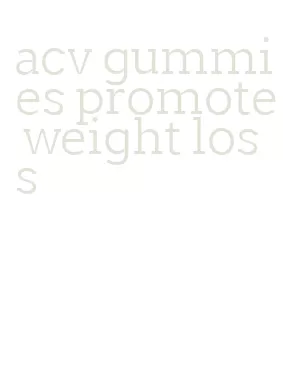 acv gummies promote weight loss