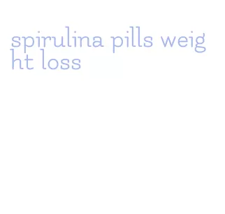 spirulina pills weight loss