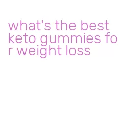 what's the best keto gummies for weight loss