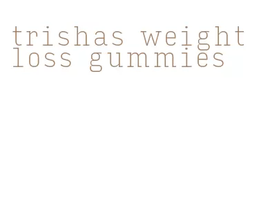 trishas weight loss gummies