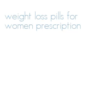 weight loss pills for women prescription