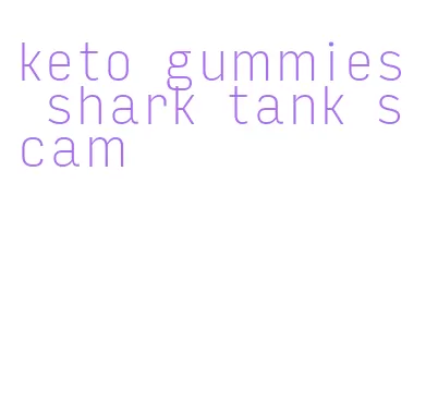 keto gummies shark tank scam