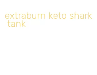 extraburn keto shark tank