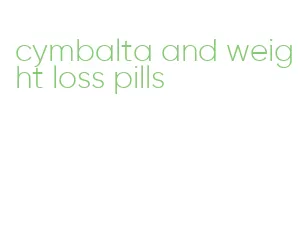 cymbalta and weight loss pills