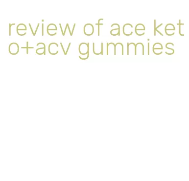 review of ace keto+acv gummies