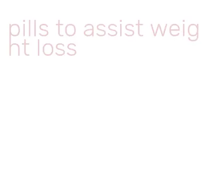 pills to assist weight loss