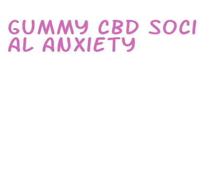 gummy cbd social anxiety