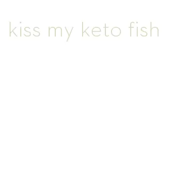 kiss my keto fish