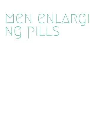 men enlarging pills