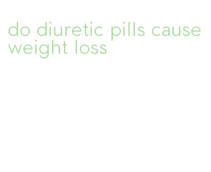 do diuretic pills cause weight loss