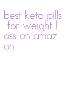 best keto pills for weight loss on amazon