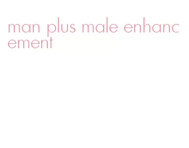 man plus male enhancement