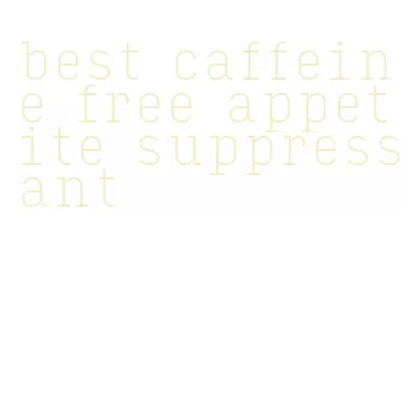 best caffeine free appetite suppressant