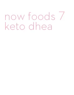 now foods 7 keto dhea