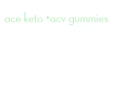 ace keto +acv gummies