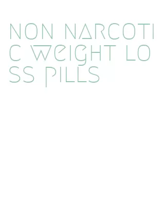 non narcotic weight loss pills