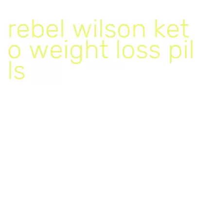 rebel wilson keto weight loss pills