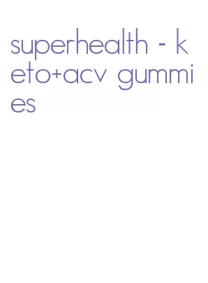 superhealth- keto+acv gummies