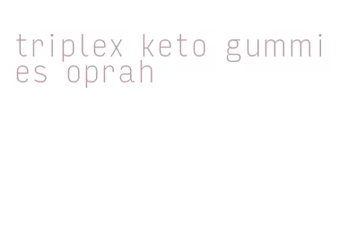 triplex keto gummies oprah