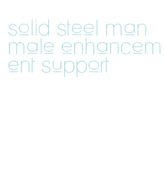 solid steel man male enhancement support