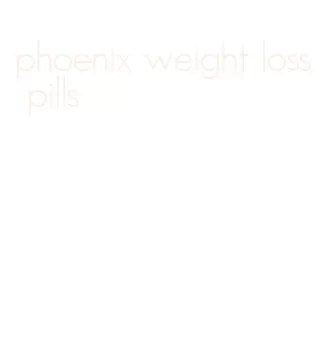 phoenix weight loss pills