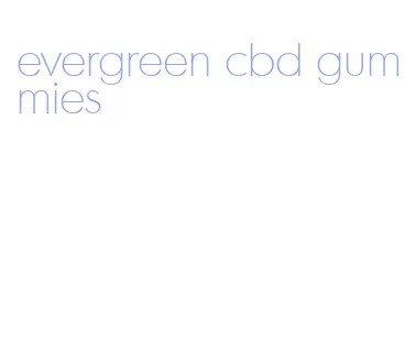 evergreen cbd gummies