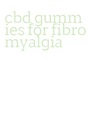 cbd gummies for fibromyalgia