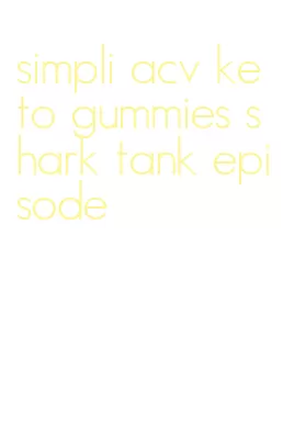 simpli acv keto gummies shark tank episode