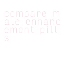 compare male enhancement pills