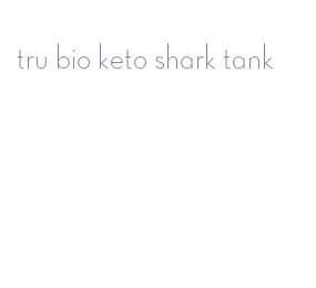 tru bio keto shark tank