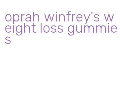 oprah winfrey's weight loss gummies