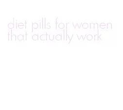 diet pills for women that actually work