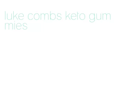 luke combs keto gummies